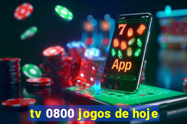 tv 0800 jogos de hoje